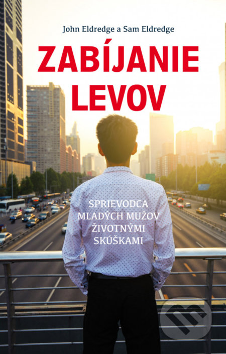 Kniha: Zabíjanie levov (John Eldredge a Sam Eldredge). Don Bosco, 2018 Kniha: Zabíjanie levov (John Eldredge a Sam Eldredge). Don Bosco, 2018
