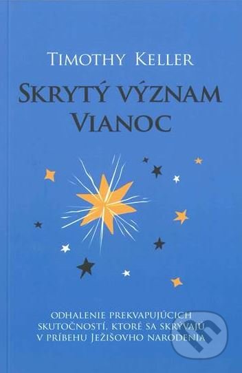Kniha: Skrytý význam Vianoc (Timothy Keller). Slovenské evanjelizačné stredisko (EVS), 2017 Kniha: Skrytý význam Vianoc (Timothy Keller). Slovenské evanjelizačné stredisko (EVS), 2017