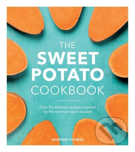 Kniha: The Sweet Potato Cookbook (Heather Thomas). Ebury, 2017 Kniha: The Sweet Potato Cookbook (Heather Thomas). Ebury, 2017