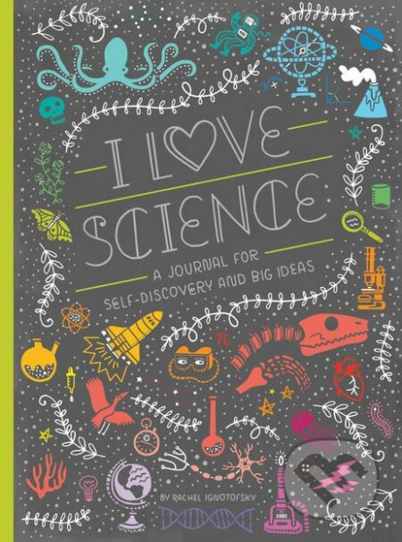 I Love Science - Rachel Ignotofsky, Ten speed, 2017