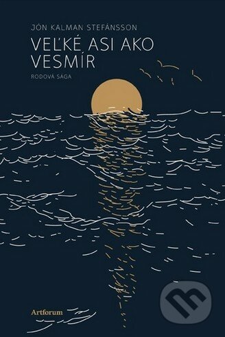 Kniha: Veľké asi ako vesmír (Jón Kalman Stefánsson). Artforum, 2017 Kniha: Veľké asi ako vesmír (Jón Kalman Stefánsson). Artforum, 2017