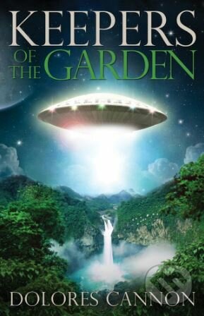 Kniha: Keepers of the Garden (Dolores Cannon). Ozark Mountain, 1993 Kniha: Keepers of the Garden (Dolores Cannon). Ozark Mountain, 1993