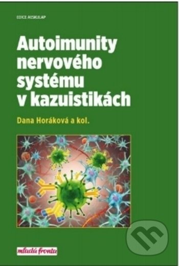Kniha: Autoimunity nervového systému v kazuistikách (Dana Horáková). Mladá fronta, 2017 Kniha: Autoimunity nervového systému v kazuistikách (Dana Horáková). Mladá fronta, 2017