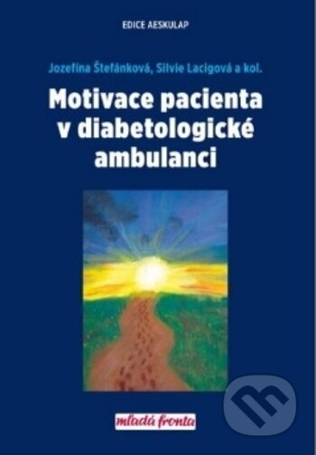 Kniha: Motivace pacienta v diabetologické ambulanci (Jozefína Štefánková, Silvie Lacigová a kolektív). Mladá fronta, 2017 Kniha: Motivace pacienta v diabetologické ambulanci (Jozefína Štefánková, Silvie Lacigová a kolektív). Mladá fronta, 2017