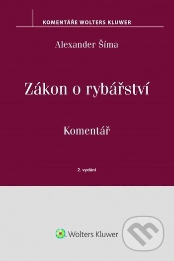Kniha: Zákon o rybářství (č. 99/2004 Sb.) (Alexander Šíma). Wolters Kluwer ČR, 2017 Kniha: Zákon o rybářství (č. 99/2004 Sb.) (Alexander Šíma). Wolters Kluwer ČR, 2017