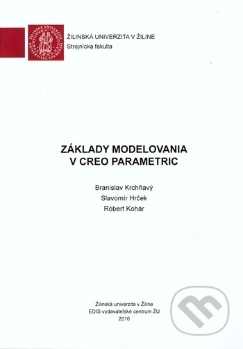 Kniha: Základy modelovania v Creo Parametric (Branislav Krchňavý, Róbert Kohár a Slavomír Hrček). EDIS, 2016 Kniha: Základy modelovania v Creo Parametric (Branislav Krchňavý, Róbert Kohár a Slavomír Hrček). EDIS, 2016