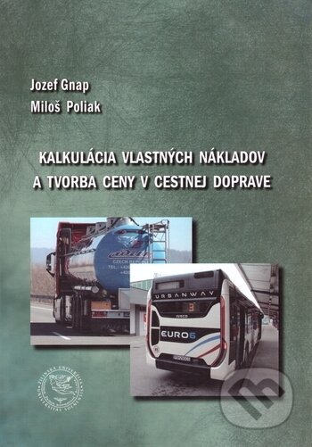 Kniha: Kalkulácia vlastných nákladov a tvorba ceny v cestnej doprave (Jozef Gnap a Miloš Poliak). EDIS, 2017 Kniha: Kalkulácia vlastných nákladov a tvorba ceny v cestnej doprave (Jozef Gnap a Miloš Poliak). EDIS, 2017