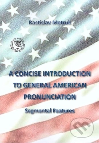 A Concise Introduction to General American Pronunciaton - Rastislav Metruk, EDIS, 2017