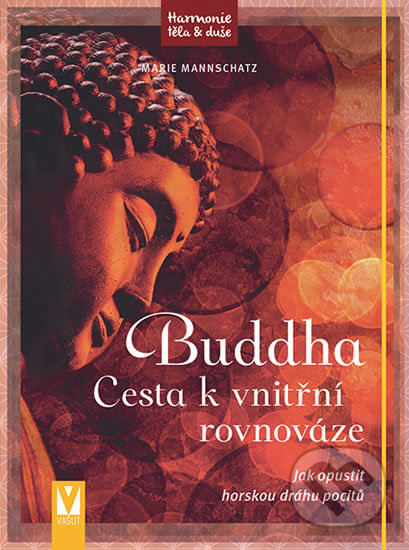 Kniha: Buddha – Cesta k vnitřní rovnováze (Marie Mannschatz). Vašut, 2017 Kniha: Buddha – Cesta k vnitřní rovnováze (Marie Mannschatz). Vašut, 2017