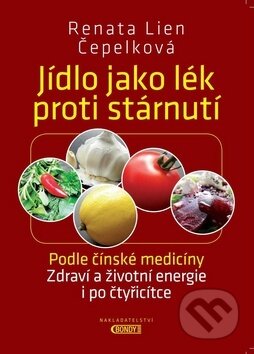 Kniha: Jídlo jako lék proti stárnutí (Renata Lien Čepelková). Bondy, 2017 Kniha: Jídlo jako lék proti stárnutí (Renata Lien Čepelková). Bondy, 2017