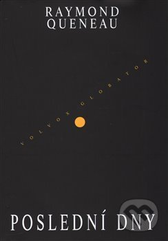 Kniha: Poslední dny (Raymond Queneau). Volvox Globator, 2017 Kniha: Poslední dny (Raymond Queneau). Volvox Globator, 2017