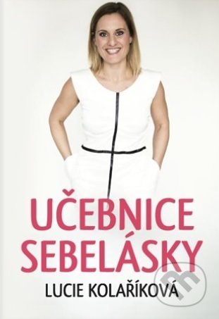 Učebnice sebelásky - Lucie Kolaříková, Lucie Kolaříková, 2017