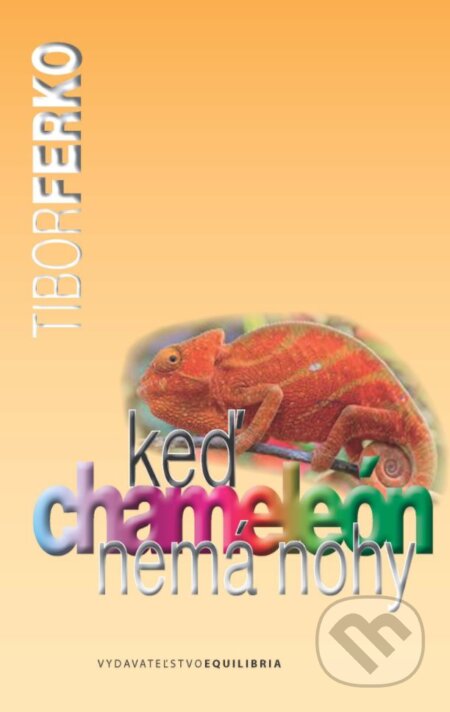 Kniha: Keď chameleón nemá nohy (Tibor Ferko). EQUILIBRIA, 2018 Kniha: Keď chameleón nemá nohy (Tibor Ferko). EQUILIBRIA, 2018