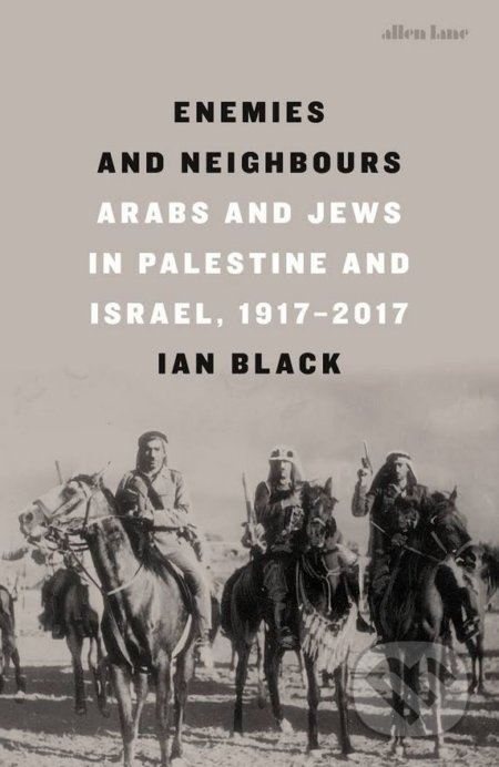 Kniha: Enemies and Neighbours (Ian Black). Penguin Books, 2017 Kniha: Enemies and Neighbours (Ian Black). Penguin Books, 2017