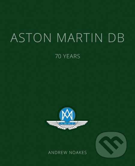 Kniha: Aston Martin DB (Andrew Noakes). Aurum Press, 2017 Kniha: Aston Martin DB (Andrew Noakes). Aurum Press, 2017