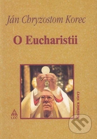 Kniha: O Eucharistii (Ján Chryzostom Korec), 2017 Kniha: O Eucharistii (Ján Chryzostom Korec), 2017