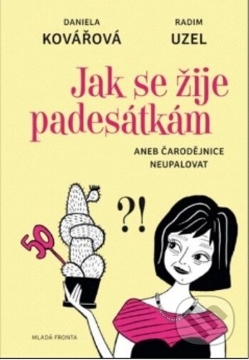 Kniha: Jak se žije padesátkám (Daniela Kovářová a Radim Uzel). Mladá fronta, 2017 Kniha: Jak se žije padesátkám (Daniela Kovářová a Radim Uzel). Mladá fronta, 2017