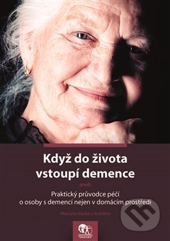 Kniha: Když do života vstoupí demence (Marcela Hauke). Asociace poskytovatelů sociálních služeb ČR, 2017 Kniha: Když do života vstoupí demence (Marcela Hauke). Asociace poskytovatelů sociálních služeb ČR, 2017