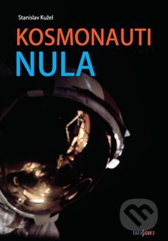 Kniha: Kosmonauti nula (Stanislav Kužel). Radioservis, 2017 Kniha: Kosmonauti nula (Stanislav Kužel). Radioservis, 2017