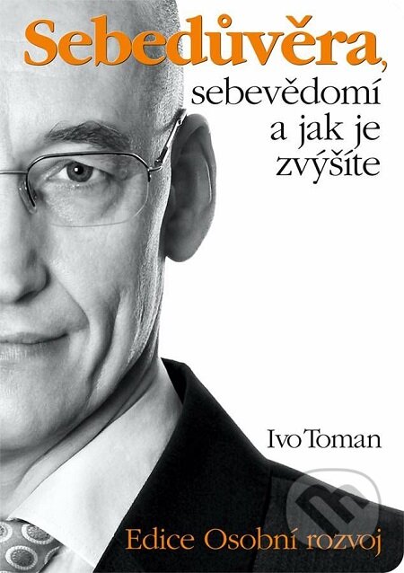 E-kniha: Sebedůvěra, sebevědomí a jak je zvýšíte (Ivo Toman). Taxus International, 2016 E-kniha: Sebedůvěra, sebevědomí a jak je zvýšíte (Ivo Toman). Taxus International, 2016