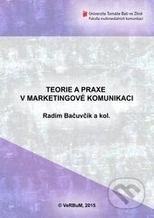 Kniha: Teorie a praxe v marketingové komunikaci (Radim Bačuvčík). Verbum, 2015 Kniha: Teorie a praxe v marketingové komunikaci (Radim Bačuvčík). Verbum, 2015