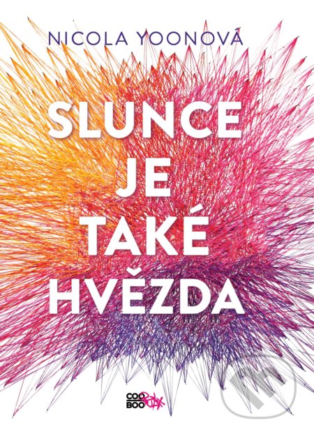 Kniha: Slunce je také hvězda (Nicola Yoon). CooBoo CZ, 2018 Kniha: Slunce je také hvězda (Nicola Yoon). CooBoo CZ, 2018