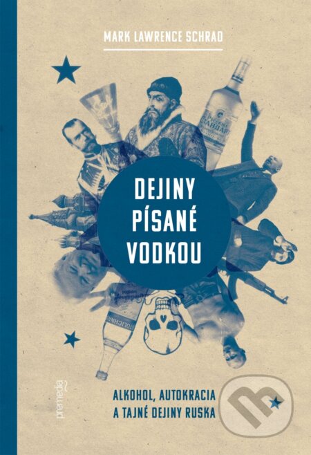 Kniha: Dejiny písané vodkou (Mark Lawrence Schrad). Premedia, 2017 Kniha: Dejiny písané vodkou (Mark Lawrence Schrad). Premedia, 2017