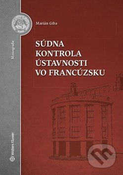 Kniha: Súdna kontrola ústavnosti vo Francúzsku (Marián Giba). Wolters Kluwer, 2017 Kniha: Súdna kontrola ústavnosti vo Francúzsku (Marián Giba). Wolters Kluwer, 2017
