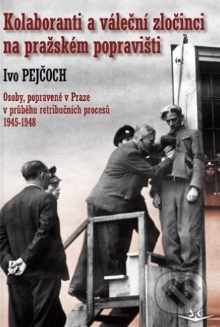 Kniha: Kolaboranti a váleční zločinci na pražském popravišti (Ivo Pejčoch). Svět křídel, 2017 Kniha: Kolaboranti a váleční zločinci na pražském popravišti (Ivo Pejčoch). Svět křídel, 2017