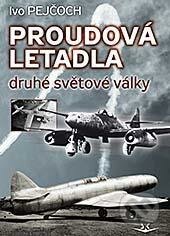 Kniha: Proudová letadla druhé světové války (Ivo Pejčoch). Svět křídel, 2017 Kniha: Proudová letadla druhé světové války (Ivo Pejčoch). Svět křídel, 2017