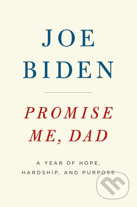 Kniha: Promise Me, Dad (Joe Biden). MacMillan, 2017 Kniha: Promise Me, Dad (Joe Biden). MacMillan, 2017