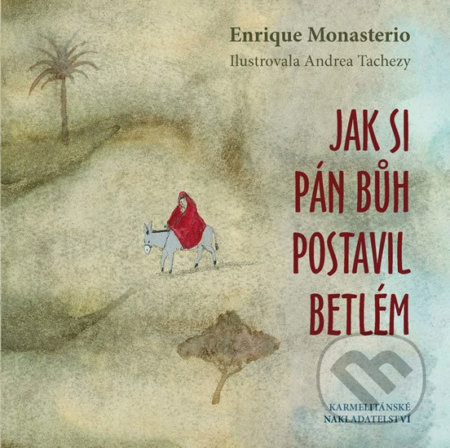 Kniha: Jak si Pán Bůh postavil betlém (Enrique Monasterio). Karmelitánské nakladatelství, 2017 Kniha: Jak si Pán Bůh postavil betlém (Enrique Monasterio). Karmelitánské nakladatelství, 2017