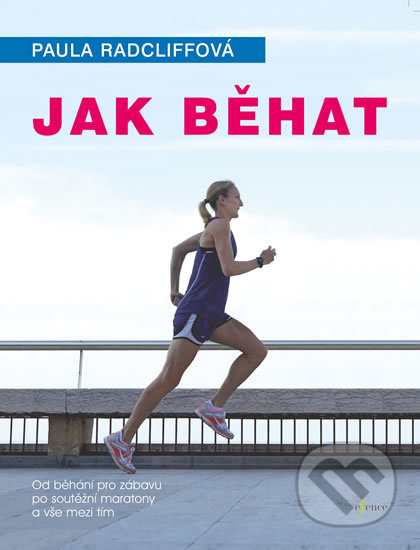 Kniha: Jak běhat (Paula Radcliff). Esence, 2017 Kniha: Jak běhat (Paula Radcliff). Esence, 2017