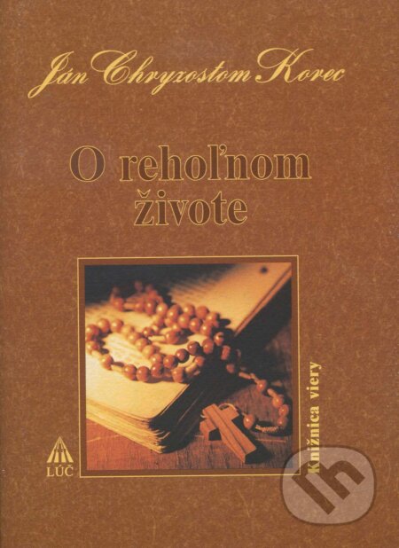 Kniha: O rehoľnom živote (Ján Chryzostom Korec). Lúč, 2004 Kniha: O rehoľnom živote (Ján Chryzostom Korec). Lúč, 2004