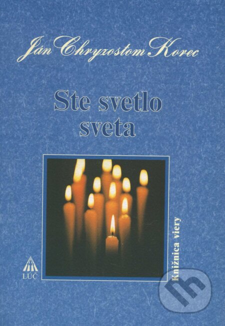 Kniha: Ste svetlo sveta (Ján Chryzostom Korec). Lúč, 2004 Kniha: Ste svetlo sveta (Ján Chryzostom Korec). Lúč, 2004