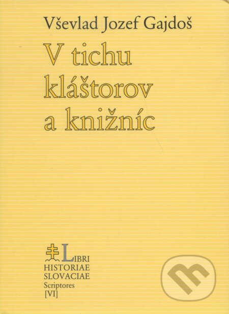Kniha: V tichu kláštorov a knižníc (Vševlad Jozef Gajdoš). Lúč, 2004 Kniha: V tichu kláštorov a knižníc (Vševlad Jozef Gajdoš). Lúč, 2004