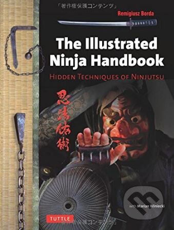Kniha: The Illustrated Ninja Handbook (Remigiusz Borda). Tuttle Publishing, 2014 Kniha: The Illustrated Ninja Handbook (Remigiusz Borda). Tuttle Publishing, 2014