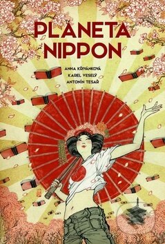 Kniha: Planeta Nippon (Anna Křivánková, Antonín Tesař a Karel Veselý). Crew, 2017 Kniha: Planeta Nippon (Anna Křivánková, Antonín Tesař a Karel Veselý). Crew, 2017