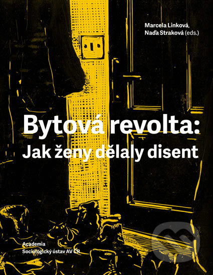 Kniha: Bytová revolta: Jak ženy dělaly disent (Marcela Linková a Naďa Straková). Academia, 2017 Kniha: Bytová revolta: Jak ženy dělaly disent (Marcela Linková a Naďa Straková). Academia, 2017