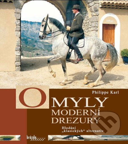 Kniha: Omyly moderní drezury (Philip Karl). Brázda, 2017 Kniha: Omyly moderní drezury (Philip Karl). Brázda, 2017