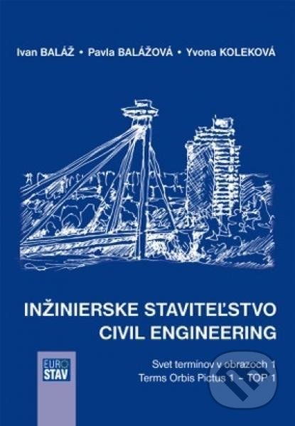 Kniha: Inžinierske staviteľstvo - Civil Engineering (Ivan Baláž). Eurostav, 2017 Kniha: Inžinierske staviteľstvo - Civil Engineering (Ivan Baláž). Eurostav, 2017