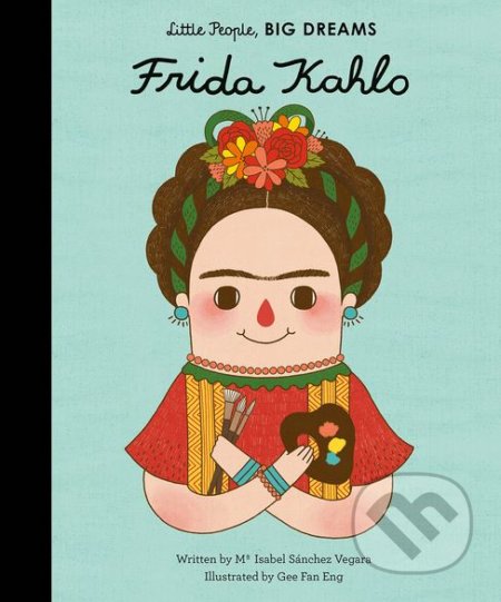 Kniha: Frida Kahlo (Maria Isabel Sánchez Vegara). Frances Lincoln, 2016 Kniha: Frida Kahlo (Maria Isabel Sánchez Vegara). Frances Lincoln, 2016