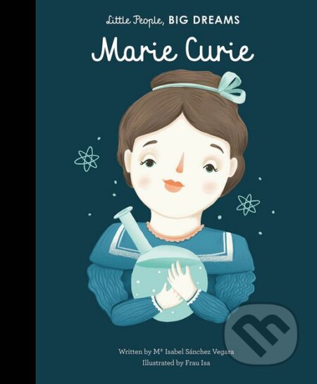 Kniha: Marie Curie (Maria Isabel Sánchez Vegara). Frances Lincoln, 2017 Kniha: Marie Curie (Maria Isabel Sánchez Vegara). Frances Lincoln, 2017