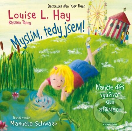 Kniha: Myslím, tedy jsem! (Kristina Tracy a Louise L. Hay). Pragma, 2017 Kniha: Myslím, tedy jsem! (Kristina Tracy a Louise L. Hay). Pragma, 2017