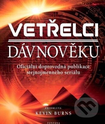 Kniha: Vetřelci dávnověku (Kevin Burns). Fontána, 2017 Kniha: Vetřelci dávnověku (Kevin Burns). Fontána, 2017
