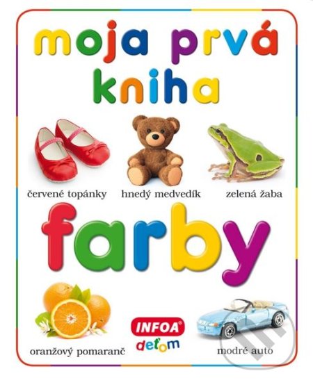 Kniha: Moja prvá kniha: Farby (INFOA). INFOA, 2017 Kniha: Moja prvá kniha: Farby (INFOA). INFOA, 2017