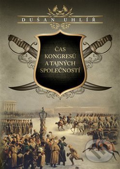 Kniha: Čas kongresů a tajných společností (Dušan Uhlíř). Epocha, 2017 Kniha: Čas kongresů a tajných společností (Dušan Uhlíř). Epocha, 2017