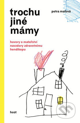 Kniha: Trochu jiné mámy (Petra Maťová). Host, 2017 Kniha: Trochu jiné mámy (Petra Maťová). Host, 2017