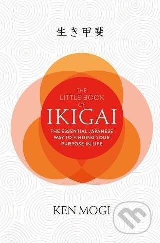 Kniha: The Little Book of Ikigai (Ken Mogi), 2017 Kniha: The Little Book of Ikigai (Ken Mogi), 2017