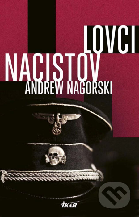 E-kniha: Lovci nacistov (Andrew Nagorski). Ikar, 2017 E-kniha: Lovci nacistov (Andrew Nagorski). Ikar, 2017